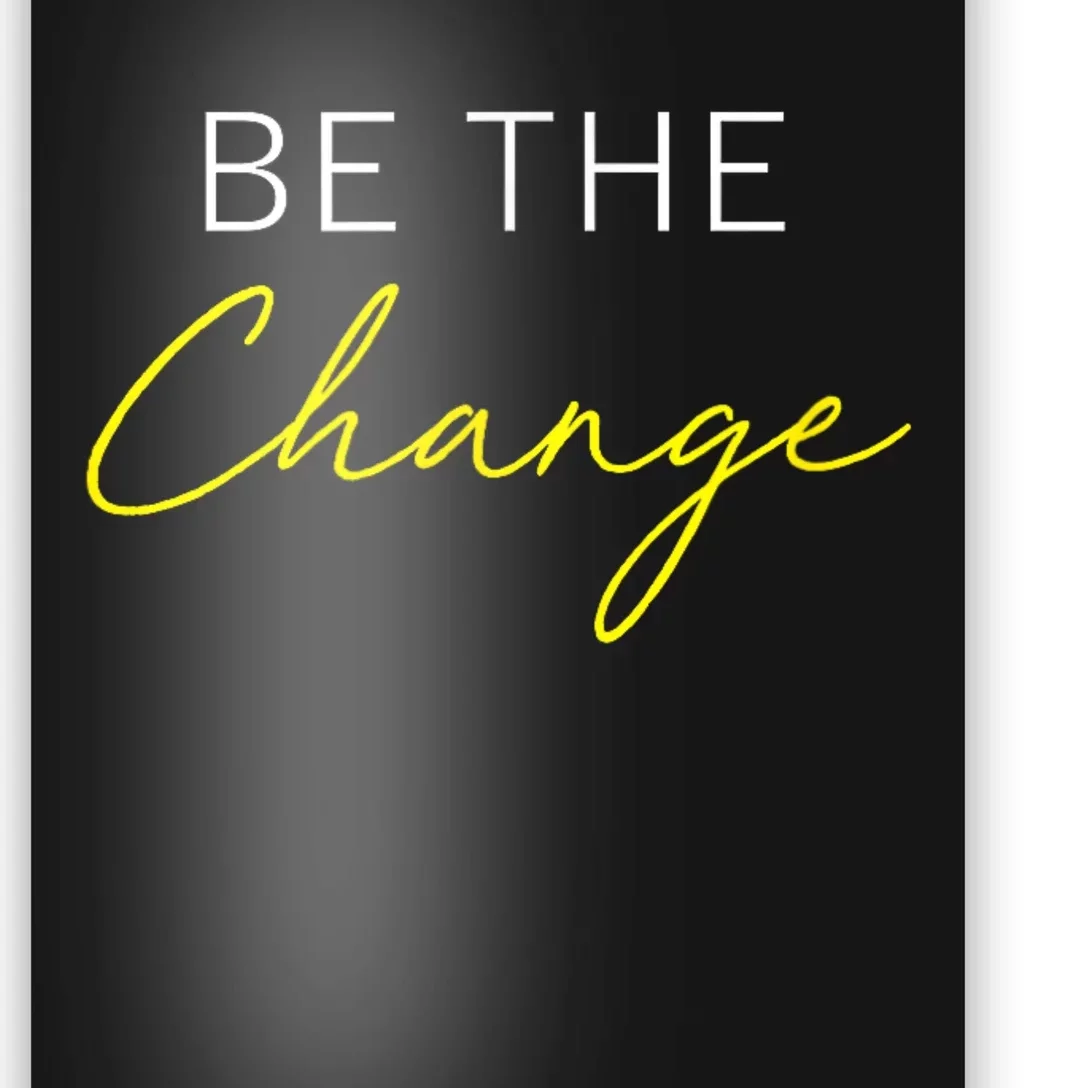 Be The Change Inspiration Motivation Positive Vibes Women Poster