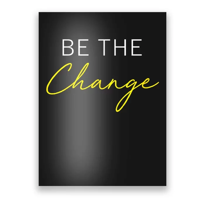 Be The Change Inspiration Motivation Positive Vibes Women Poster