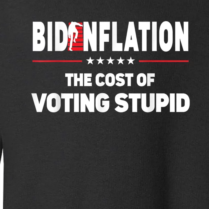 BidenFlation The Cost Of Voting Stupid Biden Flation Toddler Sweatshirt