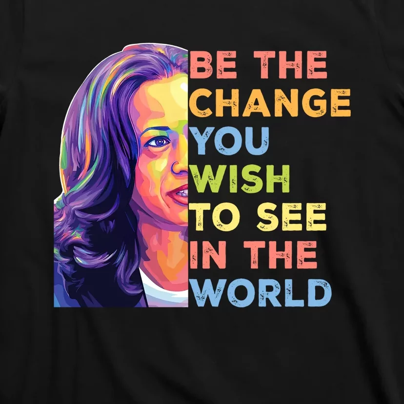 Be The Change You Wish To See Inspirational Quote T-Shirt