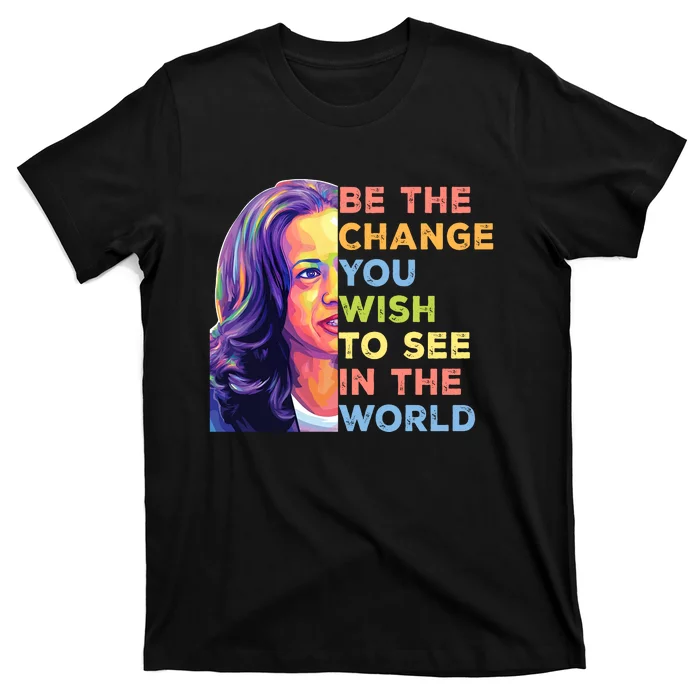 Be The Change You Wish To See Inspirational Quote T-Shirt