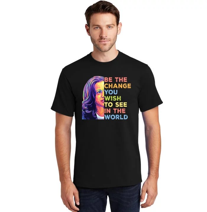 Be The Change You Wish To See Inspirational Quote Tall T-Shirt