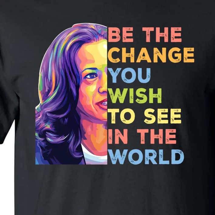 Be The Change You Wish To See Inspirational Quote Tall T-Shirt