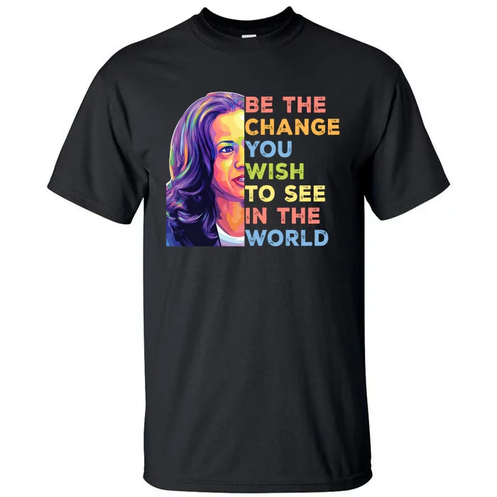 Be The Change You Wish To See Inspirational Quote Tall T-Shirt