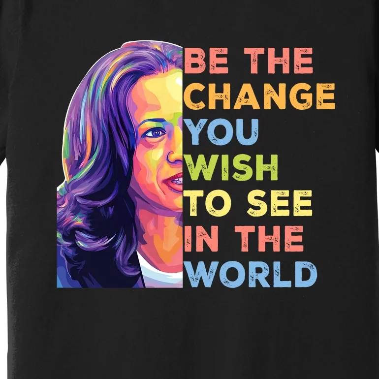 Be The Change You Wish To See Inspirational Quote Premium T-Shirt