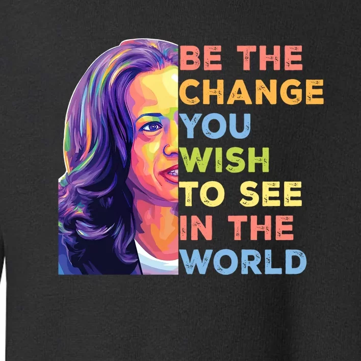 Be The Change You Wish To See Inspirational Quote Toddler Sweatshirt