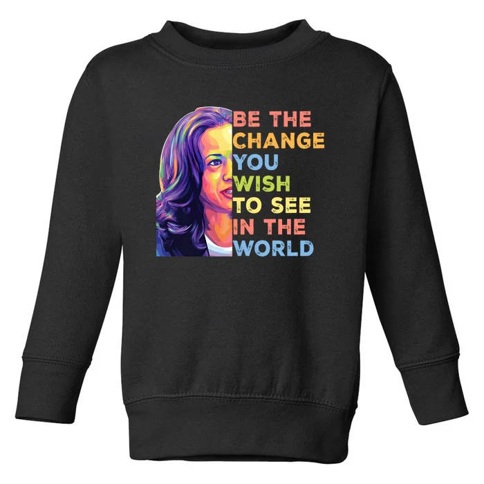 Be The Change You Wish To See Inspirational Quote Toddler Sweatshirt