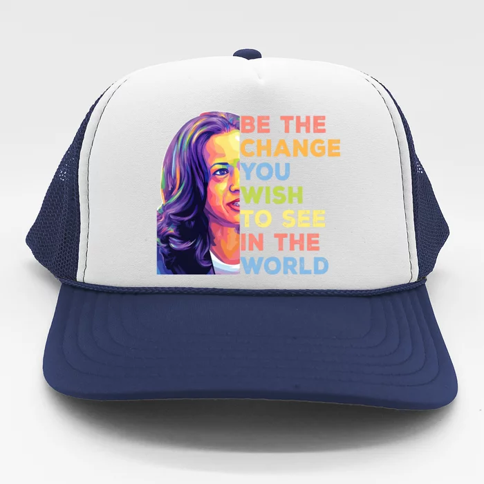 Be The Change You Wish To See Inspirational Quote Trucker Hat