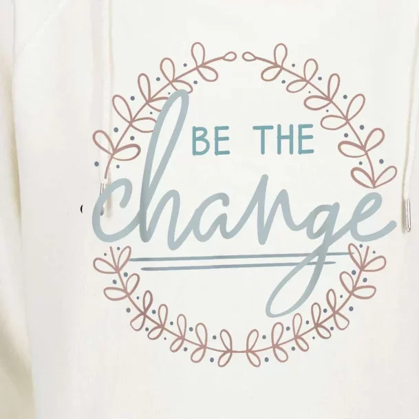 Be The Change Womens Funnel Neck Pullover Hood