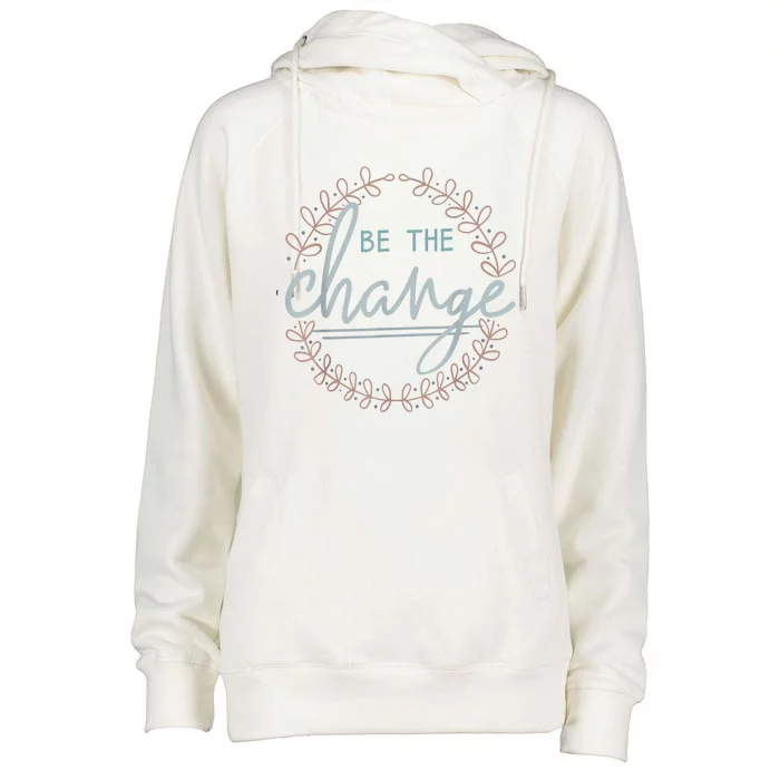 Be The Change Womens Funnel Neck Pullover Hood