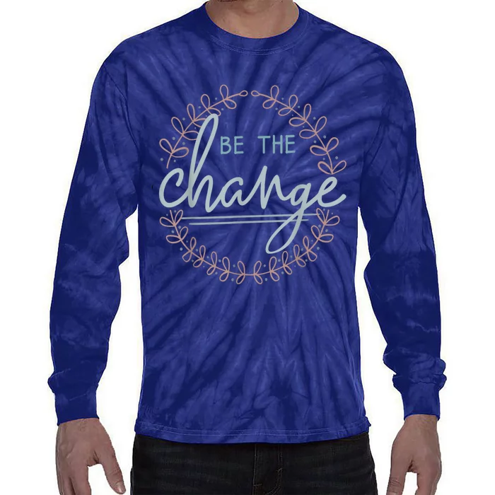 Be The Change Tie-Dye Long Sleeve Shirt