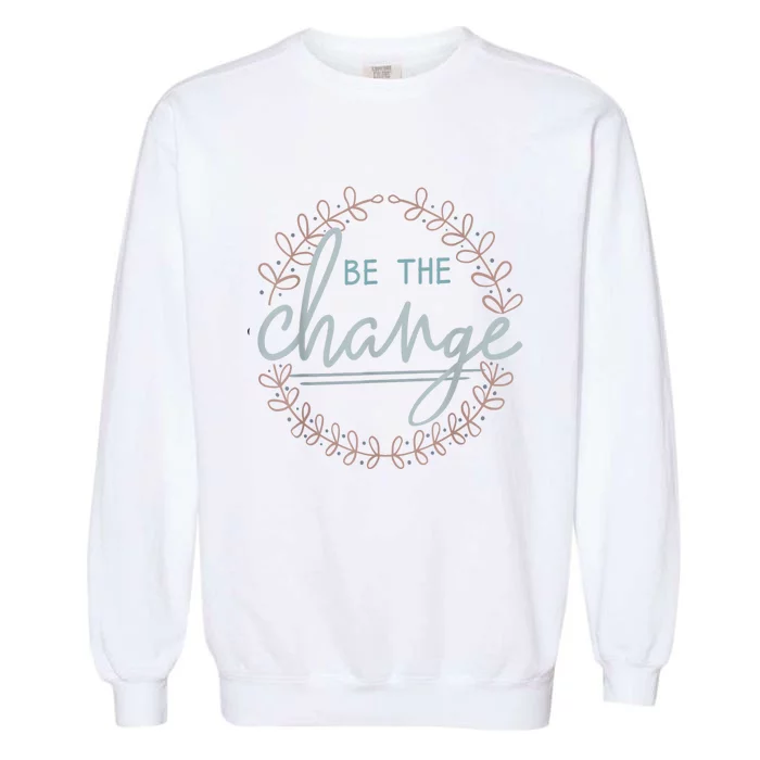 Be The Change Garment-Dyed Sweatshirt