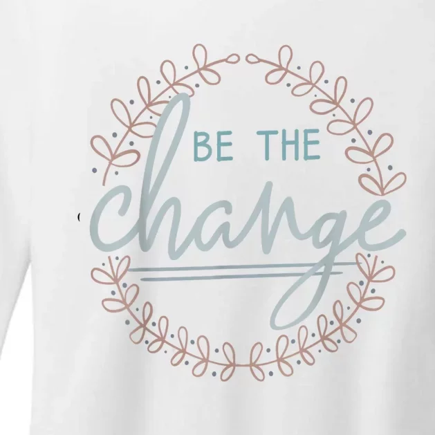 Be The Change Womens CVC Long Sleeve Shirt