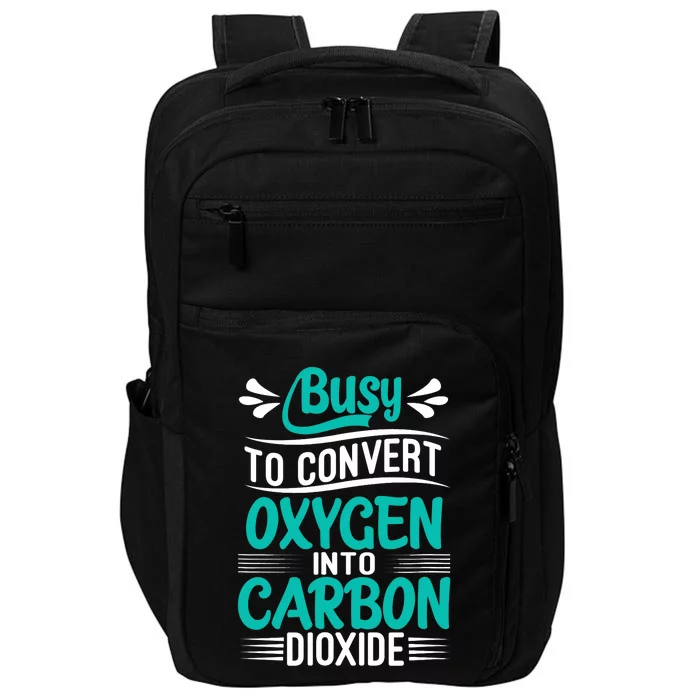 Busy To Convert Oxygen Into Carbon Dioxide Funny Busy Impact Tech Backpack