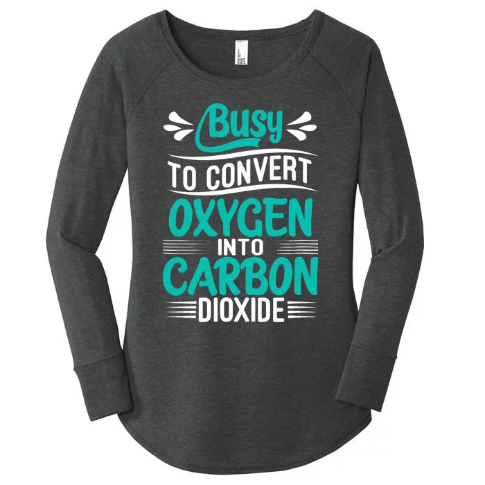 Busy To Convert Oxygen Into Carbon Dioxide Funny Busy Women's Perfect Tri Tunic Long Sleeve Shirt