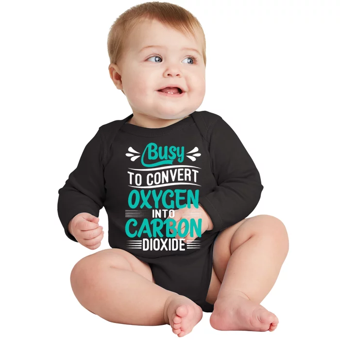 Busy To Convert Oxygen Into Carbon Dioxide Funny Busy Baby Long Sleeve Bodysuit