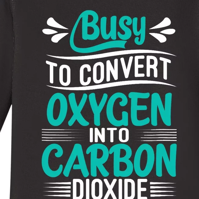 Busy To Convert Oxygen Into Carbon Dioxide Funny Busy Baby Long Sleeve Bodysuit