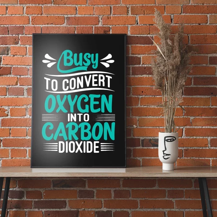 Busy To Convert Oxygen Into Carbon Dioxide Funny Busy Poster