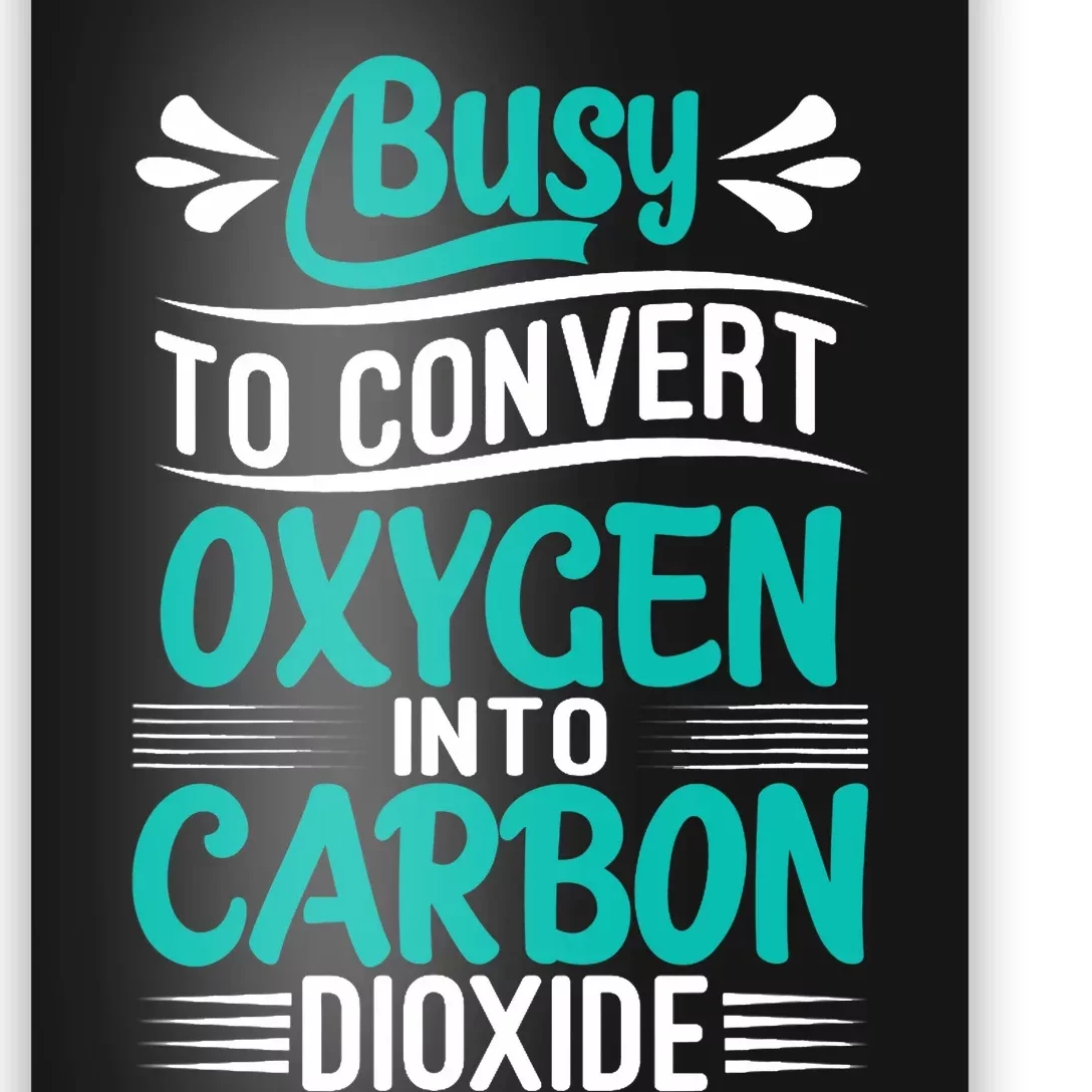 Busy To Convert Oxygen Into Carbon Dioxide Funny Busy Poster