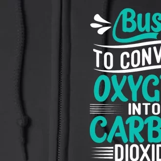 Busy To Convert Oxygen Into Carbon Dioxide Funny Busy Full Zip Hoodie