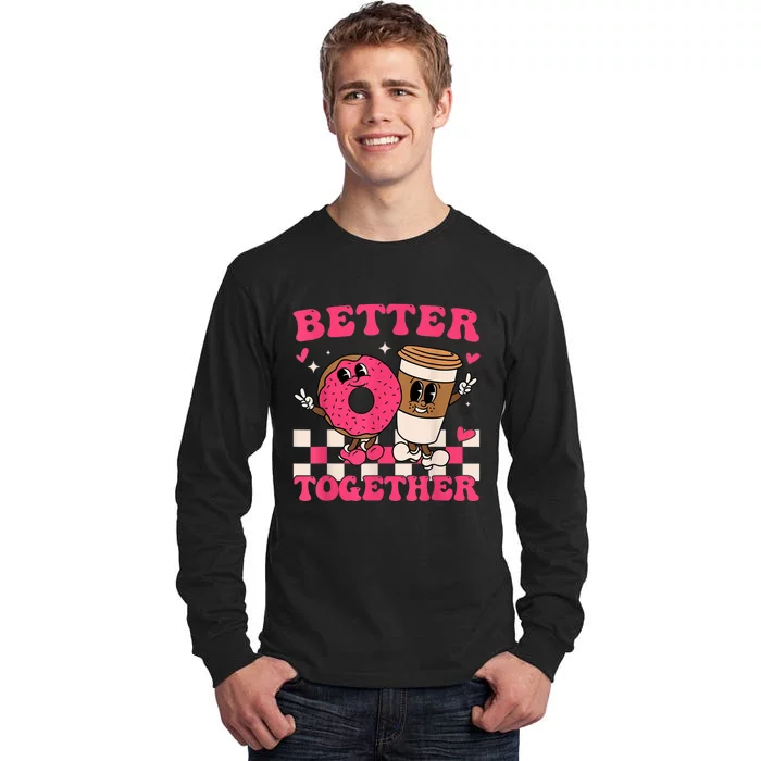 Better Together Coffee Donut Valentine's Day Groovy Retro Tall Long Sleeve T-Shirt