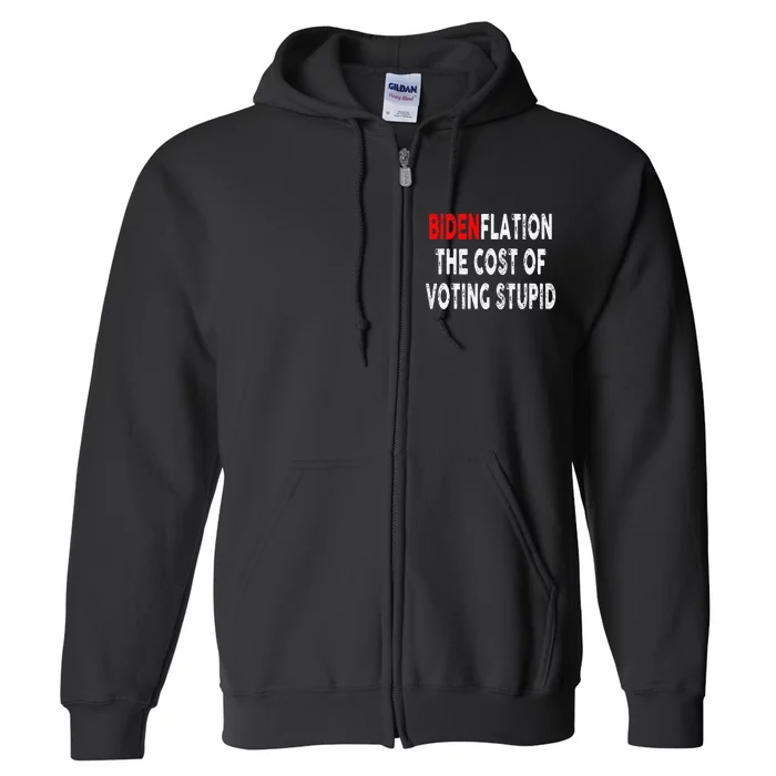 Bidenflation The Cost Of Voting Stupid Full Zip Hoodie