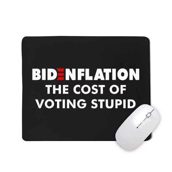 Bidenflation The Cost Of Voting Stupid Funny Biden flation Mousepad