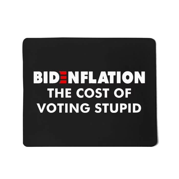 Bidenflation The Cost Of Voting Stupid Funny Biden flation Mousepad