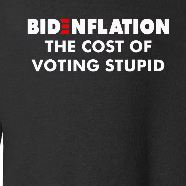 Bidenflation The Cost Of Voting Stupid Funny Biden flation Toddler Sweatshirt