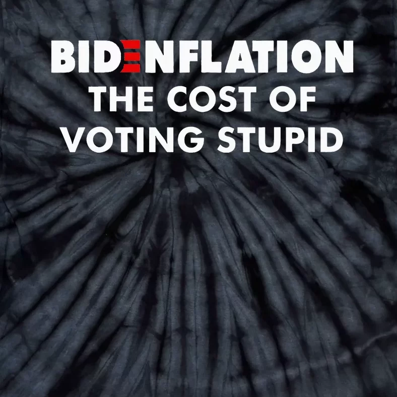 Bidenflation The Cost Of Voting Stupid Funny Biden flation Tie-Dye T-Shirt