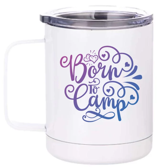 Born To Camp Nice Camping Décor Theme Cool Gift Front & Back 12oz Stainless Steel Tumbler Cup