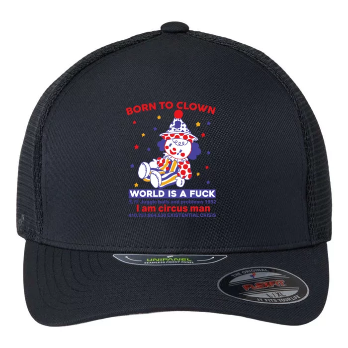 Born To Clown World Is A Fuck I Am Circus Man Clowncore Flexfit Unipanel Trucker Cap