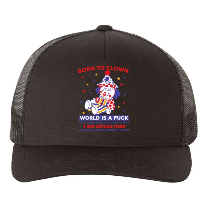 Born To Clown World Is A Fuck I Am Circus Man Clowncore Yupoong Adult 5-Panel Trucker Hat