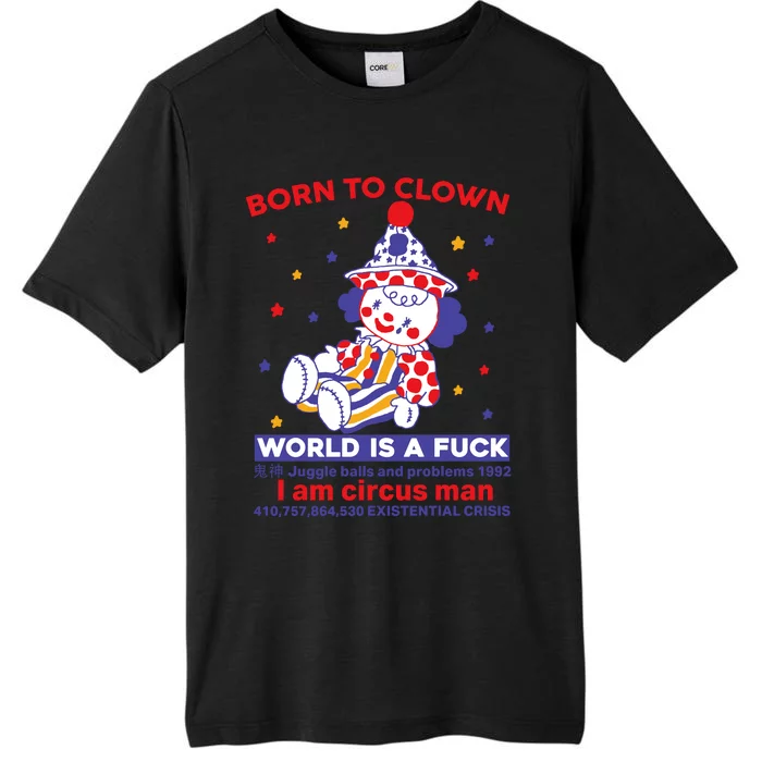 Born To Clown World Is A Fuck I Am Circus Man Clowncore ChromaSoft Performance T-Shirt