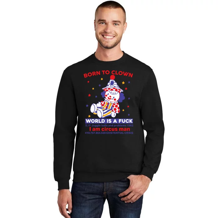 Born To Clown World Is A Fuck I Am Circus Man Clowncore Tall Sweatshirt