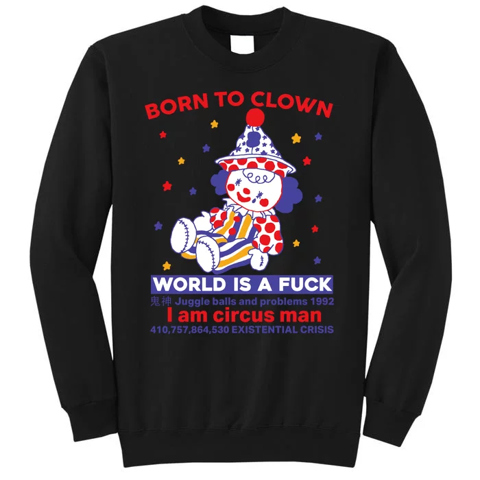 Born To Clown World Is A Fuck I Am Circus Man Clowncore Tall Sweatshirt