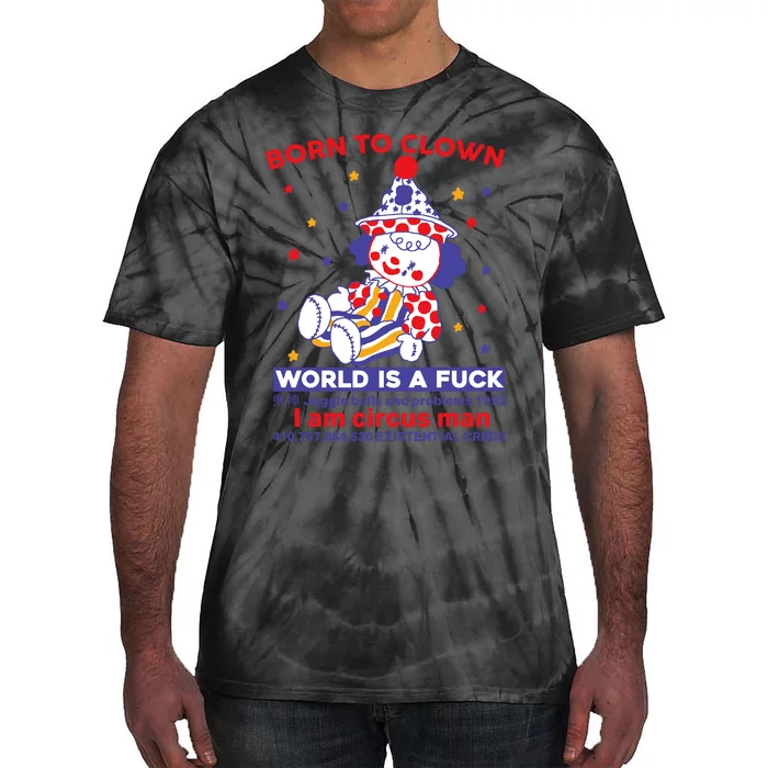 Born To Clown World Is A Fuck I Am Circus Man Clowncore Tie-Dye T-Shirt