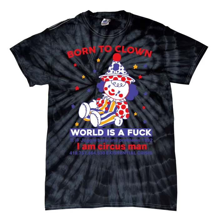 Born To Clown World Is A Fuck I Am Circus Man Clowncore Tie-Dye T-Shirt