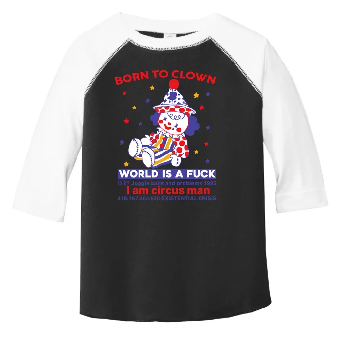 Born To Clown World Is A Fuck I Am Circus Man Clowncore Toddler Fine Jersey T-Shirt