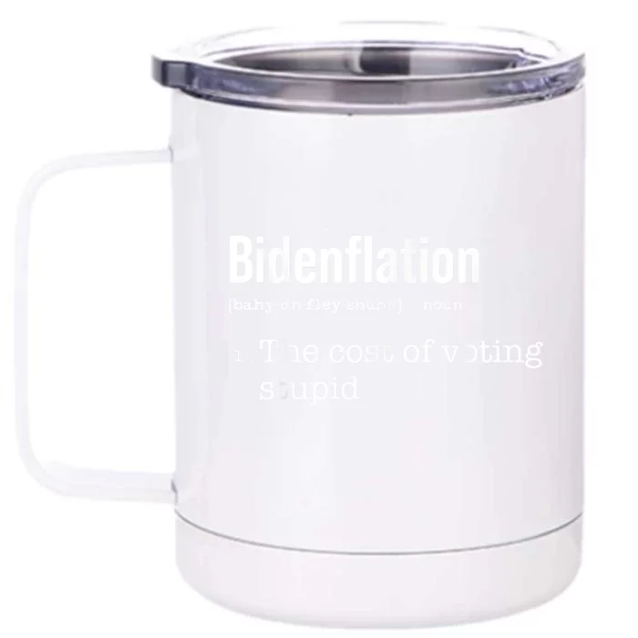 Bidenflation The Cost Of Voting Stupid Front & Back 12oz Stainless Steel Tumbler Cup