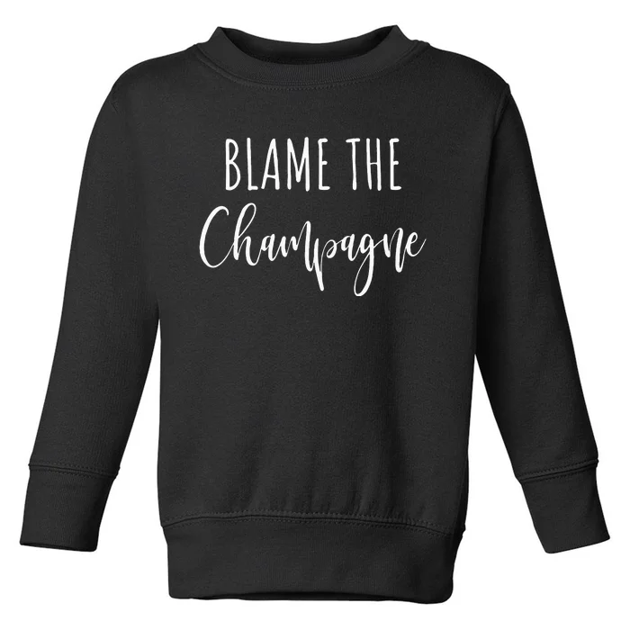 Blame The Champagne Funny Party Drinking Toddler Sweatshirt