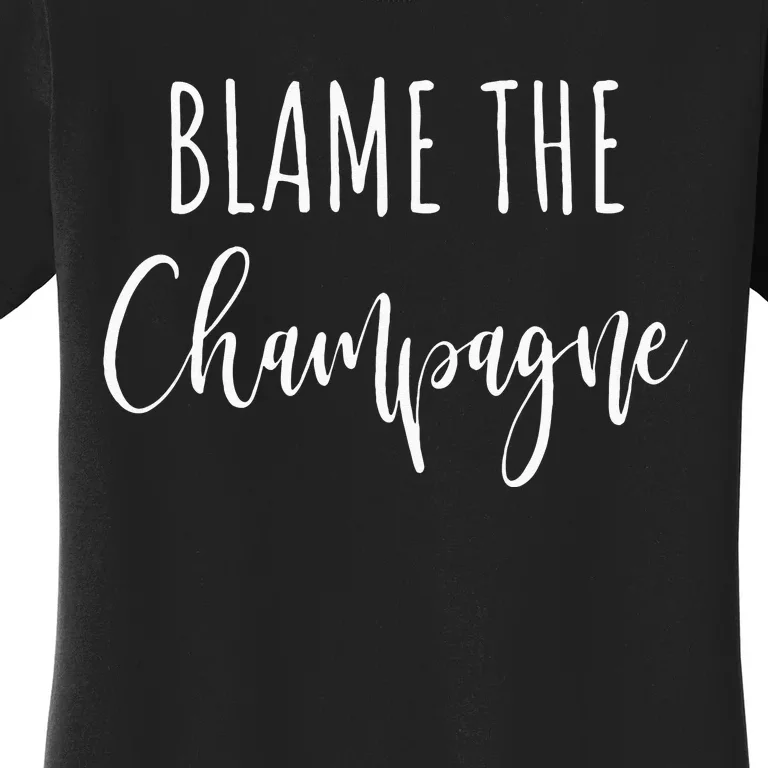 Blame The Champagne Funny Party Drinking Women's T-Shirt