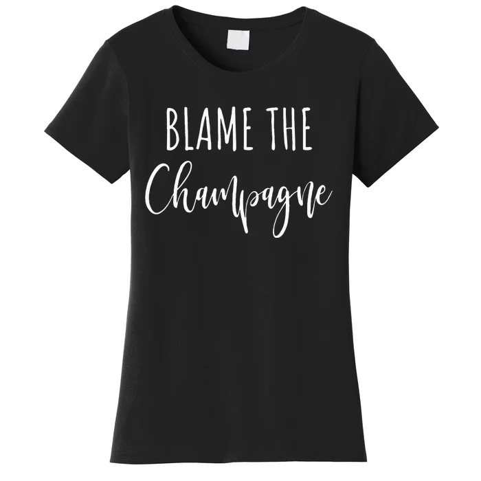 Blame The Champagne Funny Party Drinking Women's T-Shirt