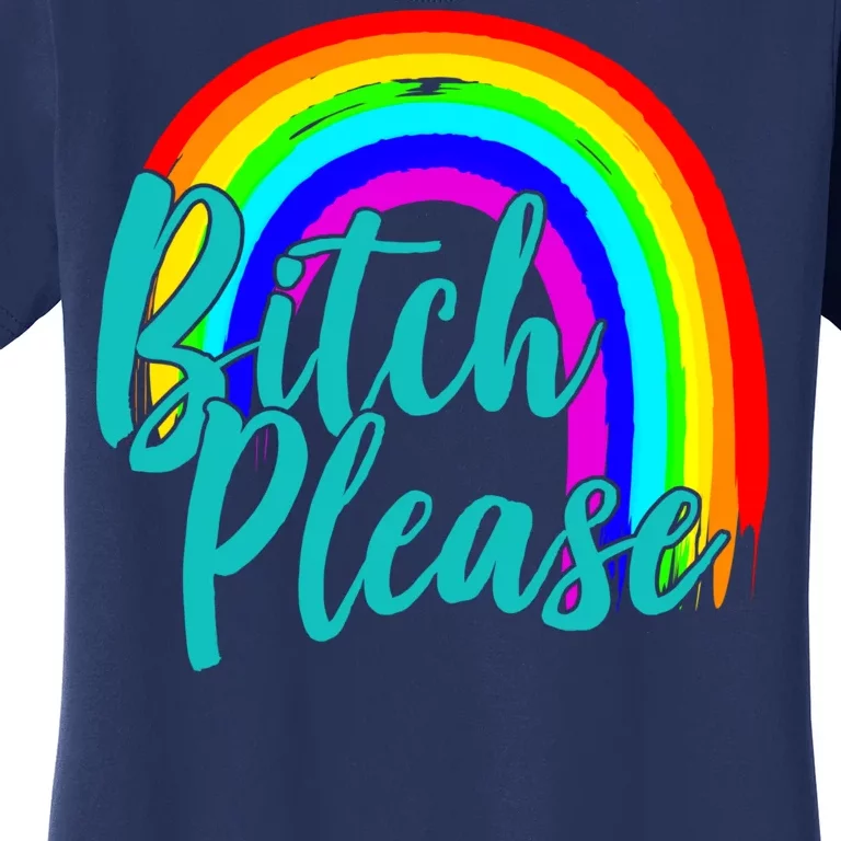 B*tch Please Rainbow Women's T-Shirt