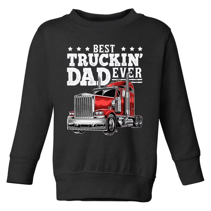 Best Truckin Dad Ever Big Rig Trucker Fathers Day Toddler Sweatshirt