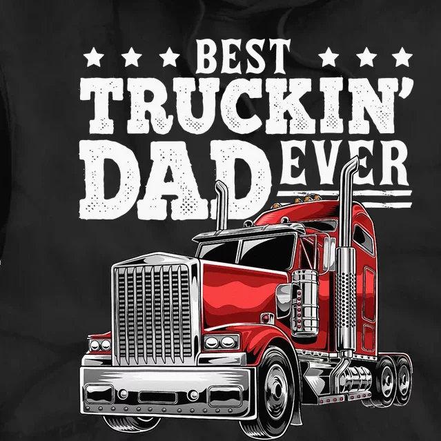 Best Truckin Dad Ever Big Rig Trucker Fathers Day Tie Dye Hoodie