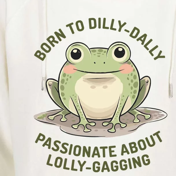 Born To Dilly Dally Funny Green Frog Meme Womens Funnel Neck Pullover Hood