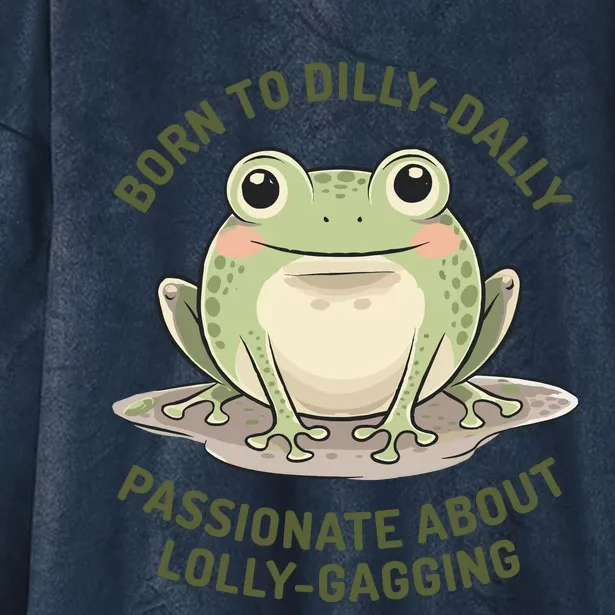 Born To Dilly Dally Funny Green Frog Meme Hooded Wearable Blanket