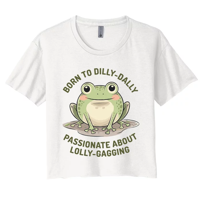 Born To Dilly Dally Funny Green Frog Meme Women's Crop Top Tee