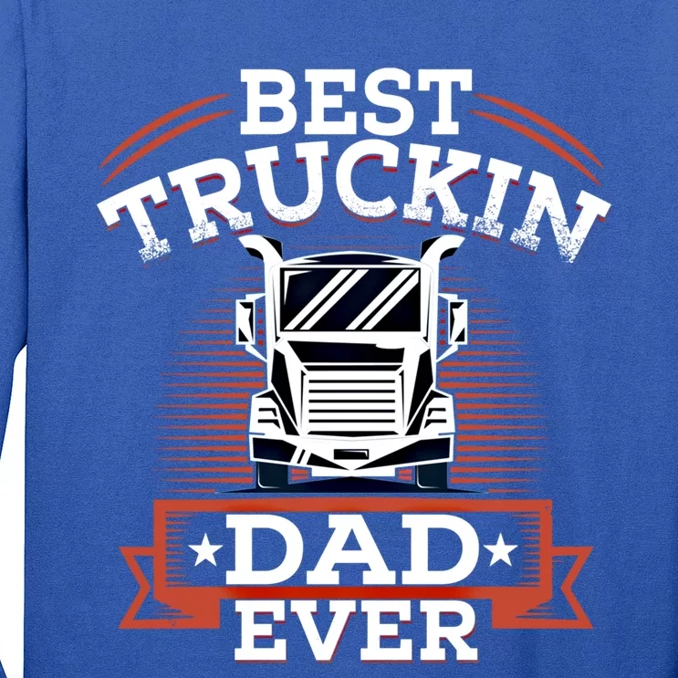 Best Trucking Dad Ever Big Rig Trucker Truck Driver Gift Long Sleeve Shirt